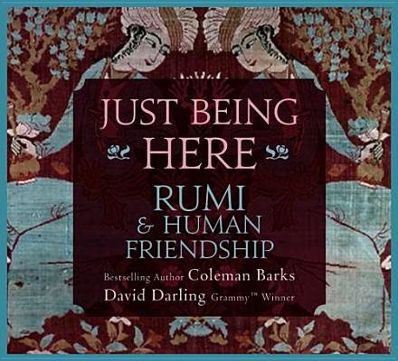 Just Being Here: Rumi and Human Friendship