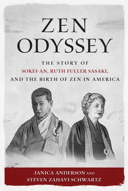 Zen odyssey - the story of sokei-an, ruth fuller sasaki, and the birth of z