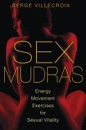 Sex Mudras : Energy Movement Exercises for Sexual Vitality