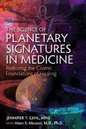 Science Of Planetary Signatures In Medicine : Restoring the Cosmic Foundations of Healing