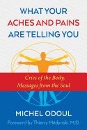 What your aches and pains are telling you - cries of the body, messages fro