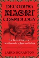 Decoding maori cosmology - the ancient origins of new zealands indigenous c