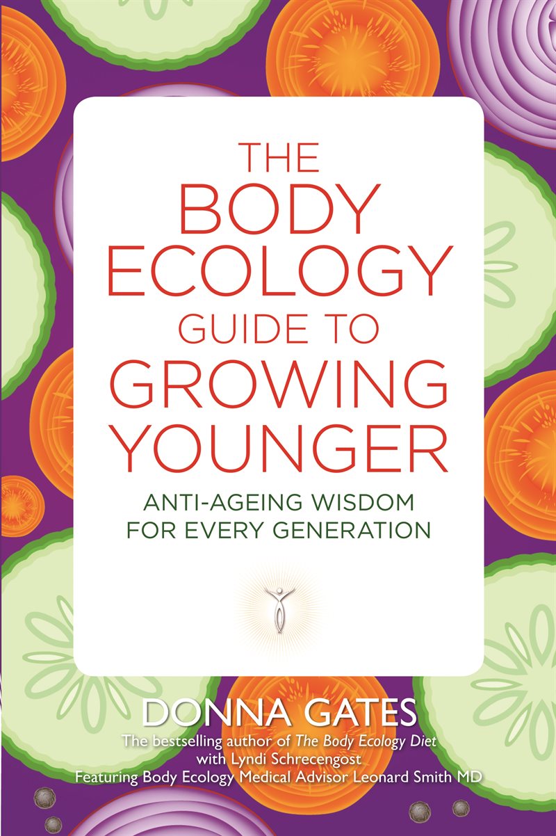 Body ecology guide to growing younger - anti-ageing wisdom for every genera