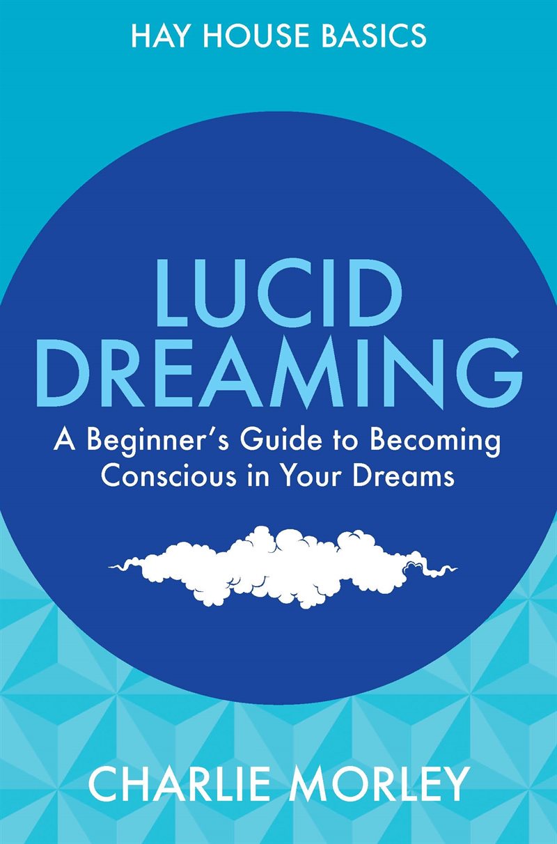 Lucid dreaming - a beginners guide to becoming conscious in your dreams