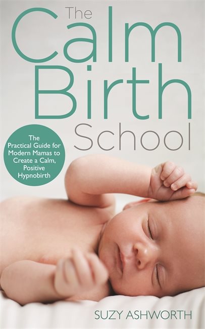 Calm birth method - your complete guide to a positive hypnobirthing experie