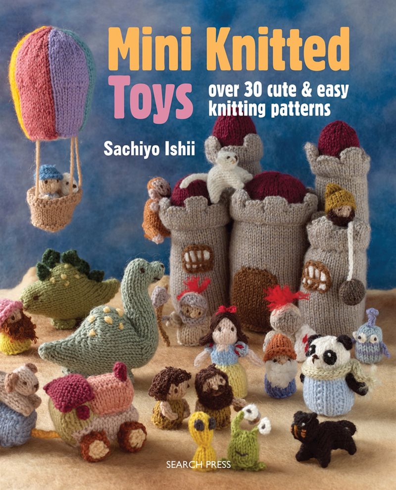 Mini knitted toys - over 30 cute & easy knitting patterns
