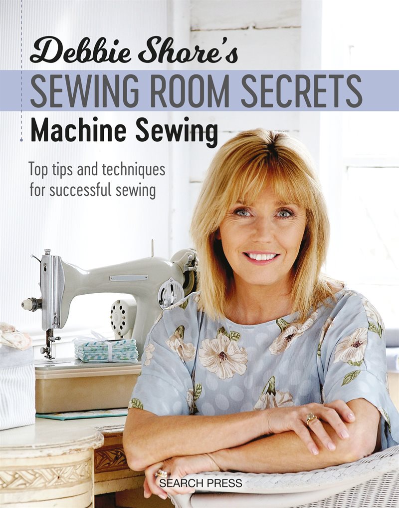 Debbie Shores Sewing Room Secrets: Machine Sewing