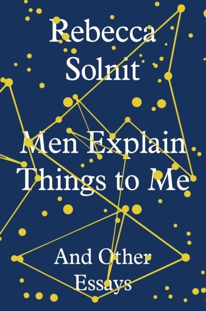 Men explain things to me - and other essays