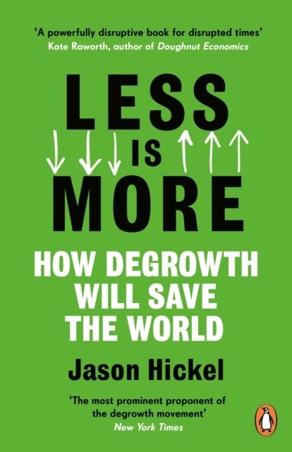 Less is More - How Degrowth Will Save the World