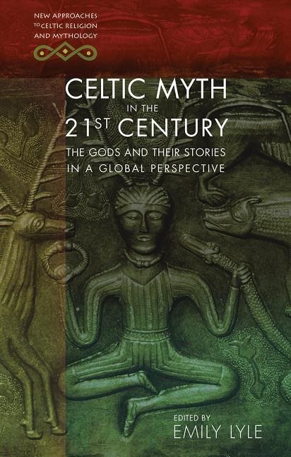 Celtic myth in the 21st century - the gods and their stories in a global pe