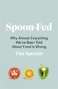 Spoon-Fed - Why almost everything we