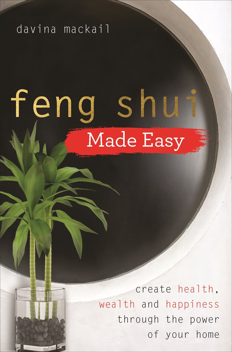 Feng shui made easy - create health, wealth and happiness through the power