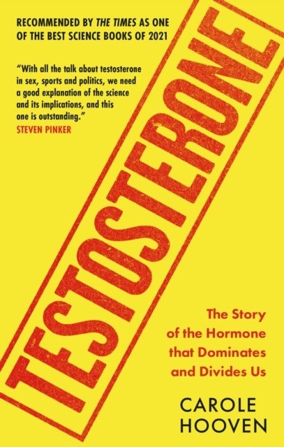 Testosterone - The Story of the Hormone that Dominates and Divides Us