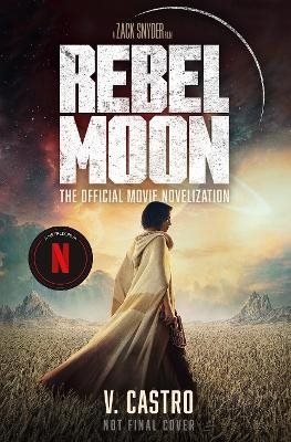 Rebel Moon Part One - A Child Of Fire: The Official Novelization