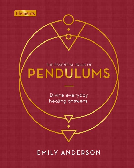 ESSENTIAL BOOK OF PENDULUMS: Divine Everyday Healing Answers (H)