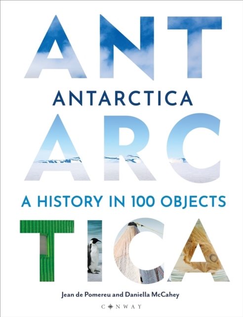 Antarctica - A History in 100 Objects