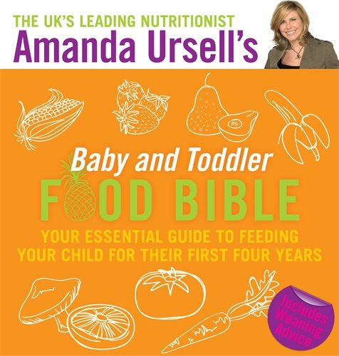 Amanda ursells baby and toddler food bible - your essential guide to feedin