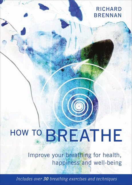 How to breathe - improve your breathing for health, happiness and well-bein