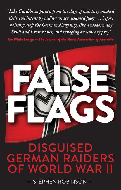 False Flags : Disguised German Raiders of World War II