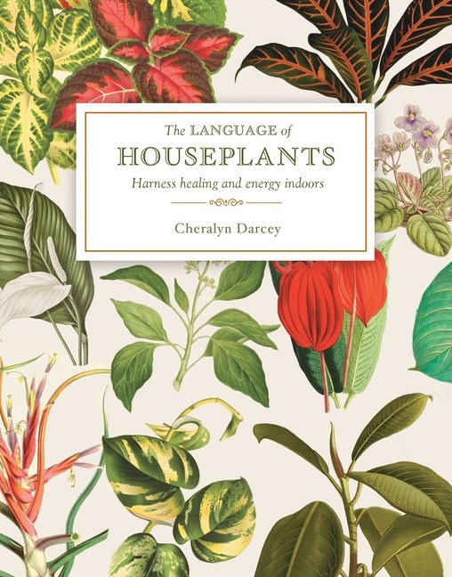 The Language of Houseplants: Harness Healing and Energy in the Home