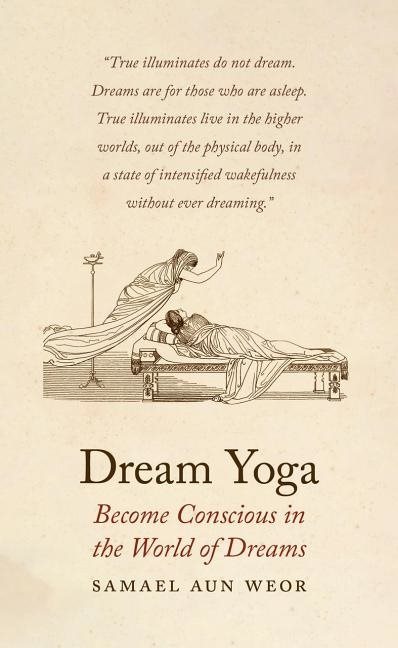 Dream Yoga: How To Awaken The Consciousness In The Internal Worlds--Gnosis, Dreams & Astral Travel (