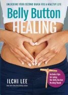 Belly Button Healing : Unlocking Your Second Brain for a Healthy Life
