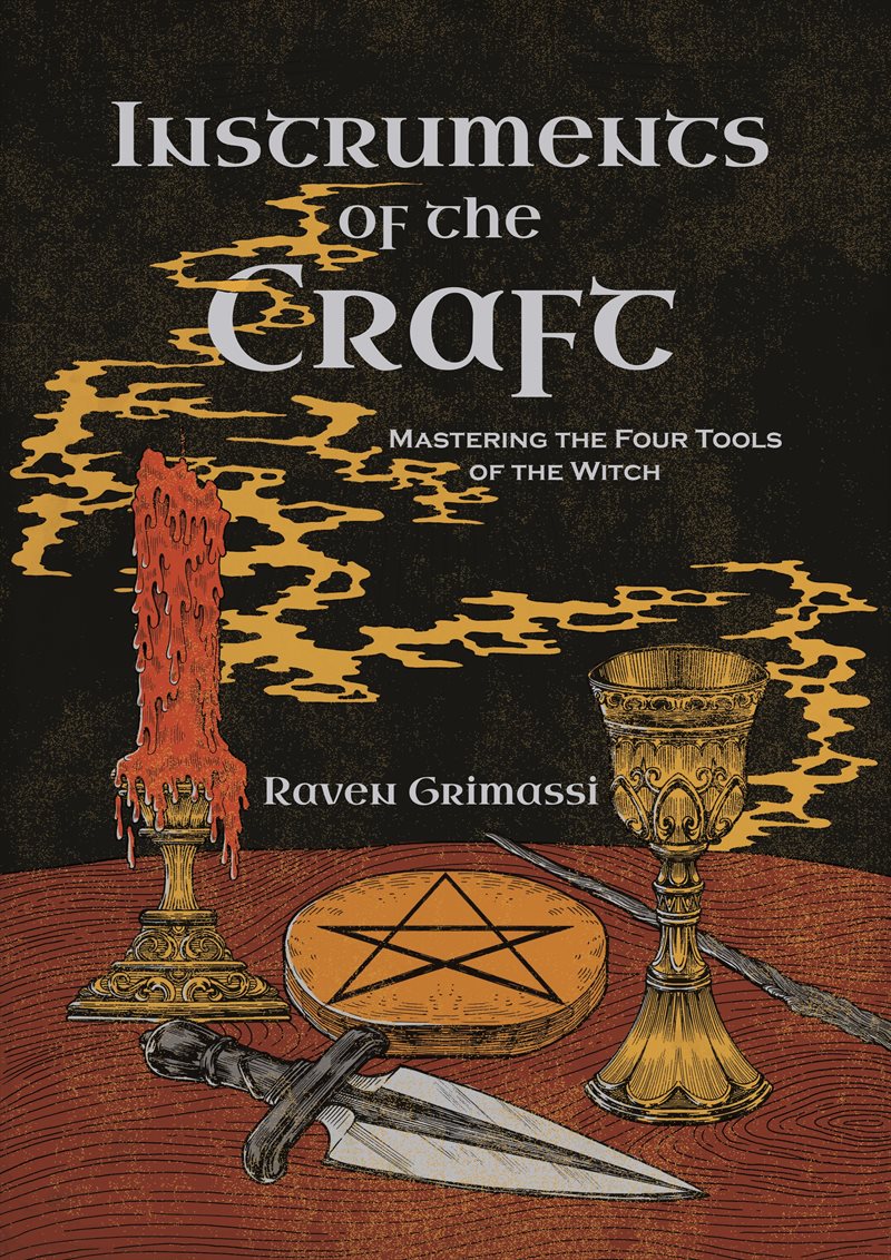 Instruments of the Craft: Mastering the Four Tools of the Witch