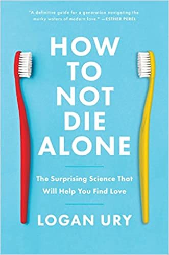 How to Not Die Alone: The Surprising Science That Will Help You Find Love