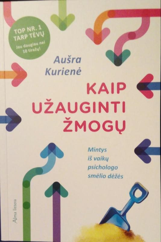 Kaip užauginti žmogu. Mintys iš vaiku psichologo smelio dežes