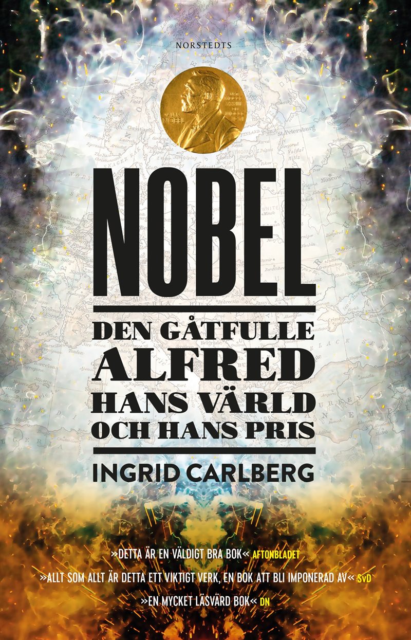 Nobel : den gåtfulle Alfred, hans värld och hans pris