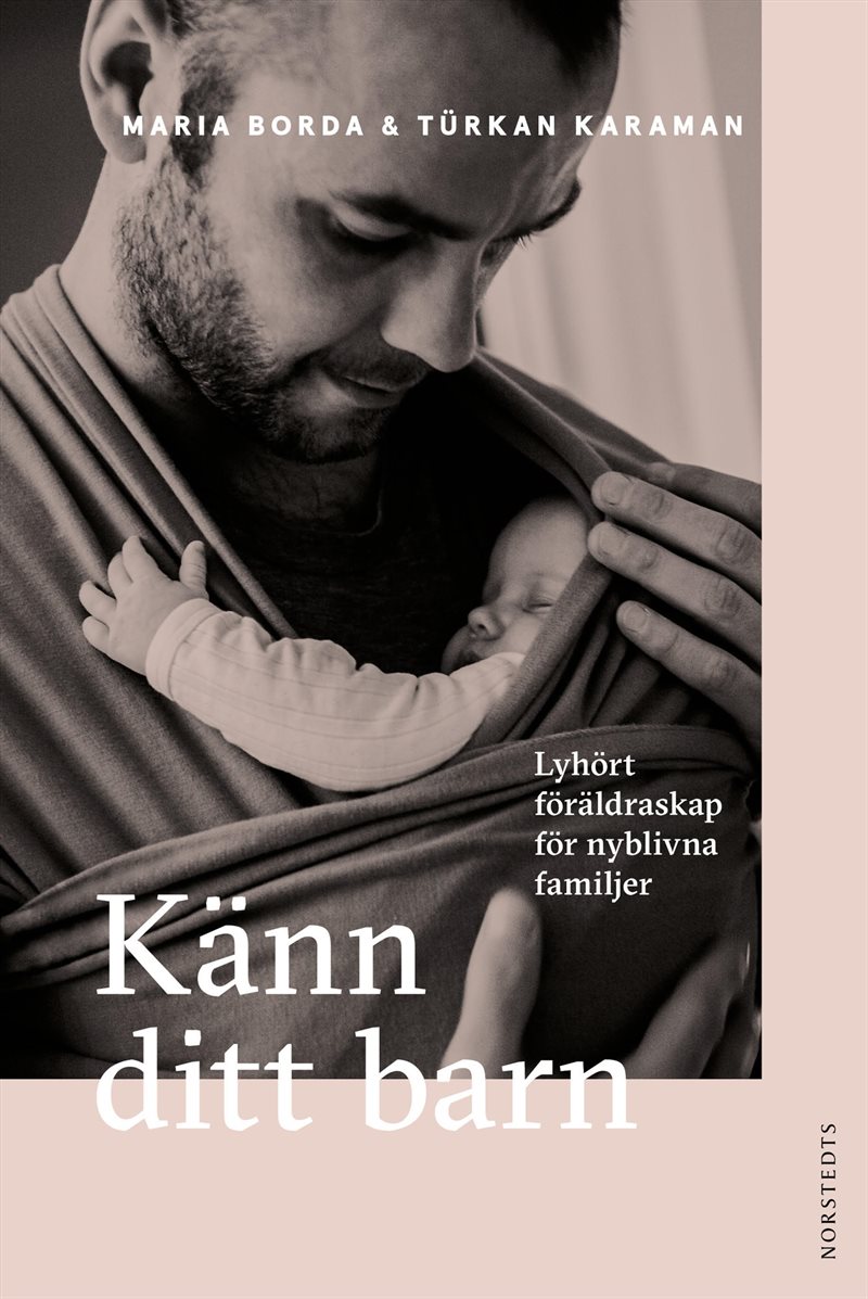 Känn ditt barn : lyhört föräldraskap för nyblivna familjer