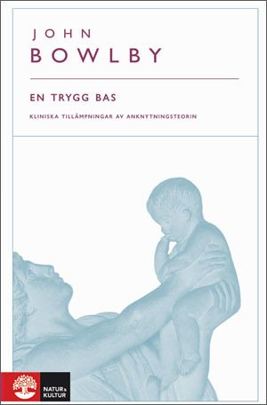 En trygg bas : kliniska tillämpningar av anknytningsteorin