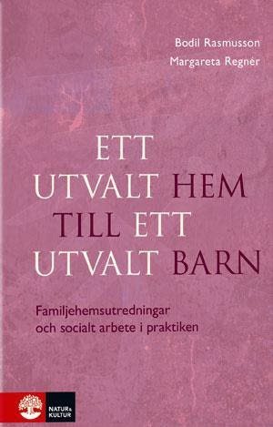 Ett utvalt hem till ett utvalt barn : familjehemsutredningar och socialt arbete i praktiken