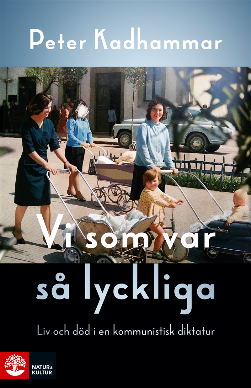 Vi som var så lyckliga : liv och död i en kommunistisk diktatur