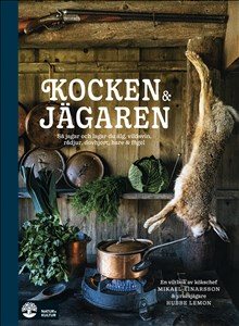 Kocken & jägaren : så jagar och lagar du älg, vildsvin, rådjur, dovhjort, hare och fågel