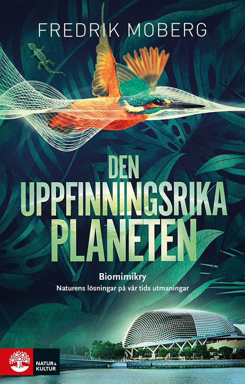 Den uppfinningsrika planeten : biomimikry och naturens lösningar på vår tid