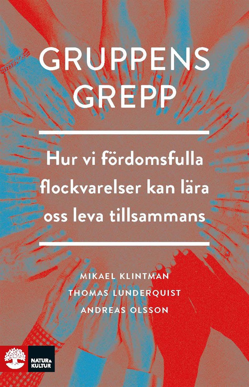 Gruppens grepp : Hur vi fördomsfulla flockvarelser kan lära oss leva tillsa