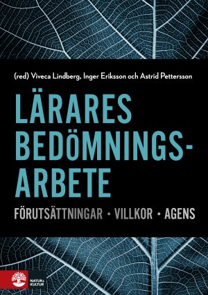 Lärares bedömningsarbete : Förutsättningar, villkor, agens