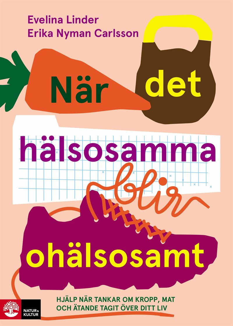 När det hälsosamma blir ohälsosamt : hjälp när tankar om kropp, mat och äta