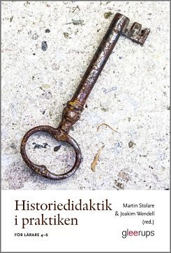 Historiedidaktik i praktiken : För lärare 4–6