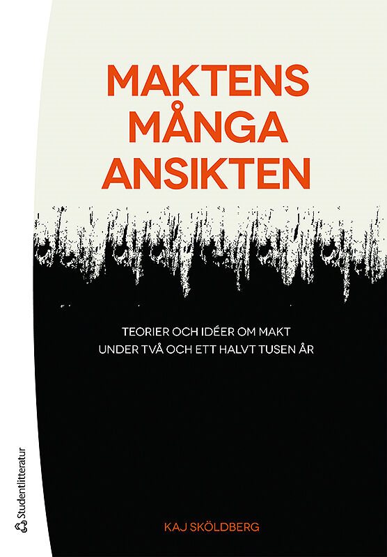 Maktens många ansikten : teorier och idéer om makt under två och ett halvt tusen år