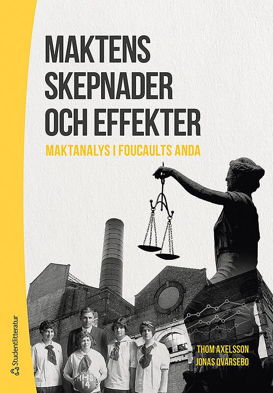 Maktens skepnader och effekter : maktanalys i Foucaults anda