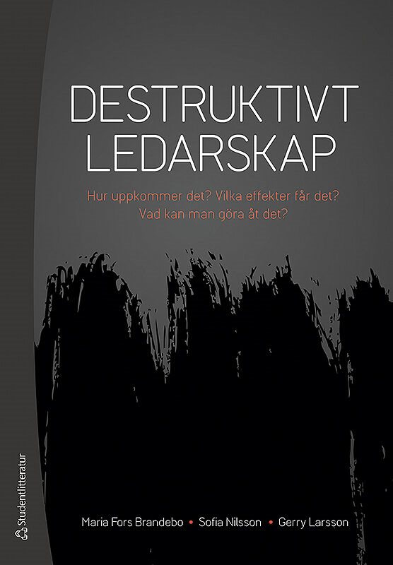 Destruktivt ledarskap : Hur uppkommer det? Vilka effekter får det? Vad kan man göra åt det?