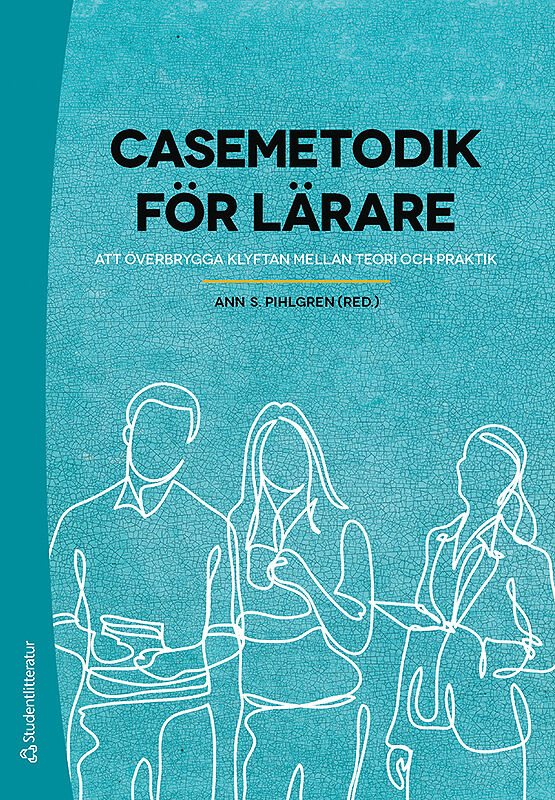 Casemetodik för lärare - - att överbrygga klyftan mellan teori och praktik