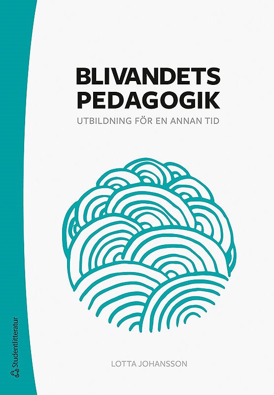 Blivandets pedagogik - Utbildning för en annan tid