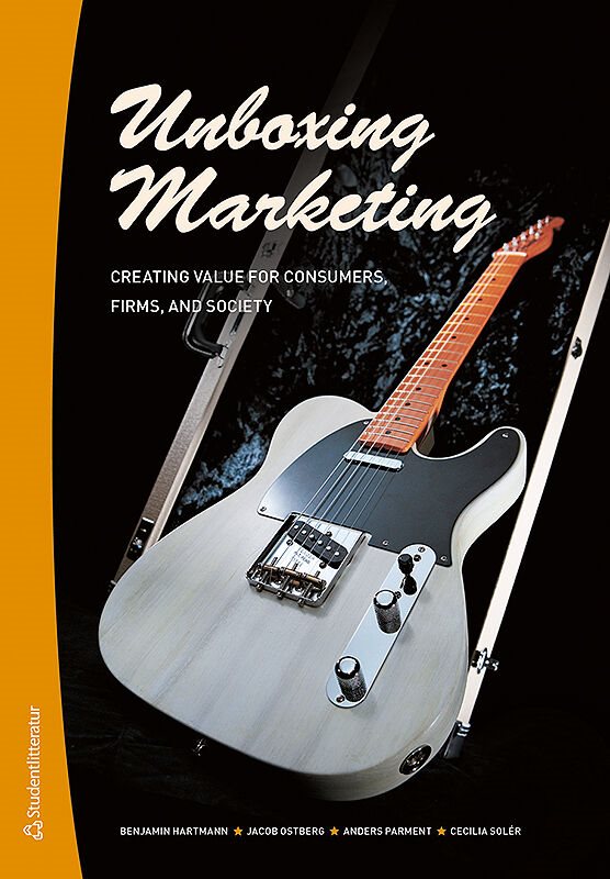 Unboxing marketing : creating value for consumers, firms, and society