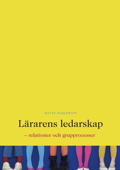 Lärarens ledarskap : relationer och grupprocesser