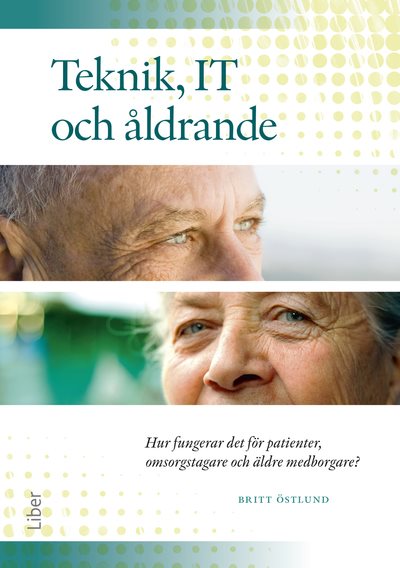 Teknik, IT och åldrande : hur fungerar det för patienter, omsorgstagare och äldre medborgare?