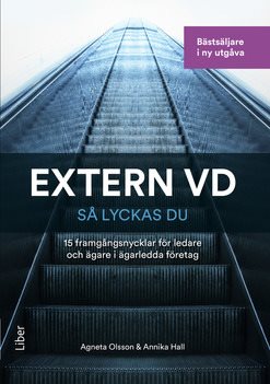 Extern VD - så lyckas du! : 15 framgångsnycklar för VD i ägarledda företag