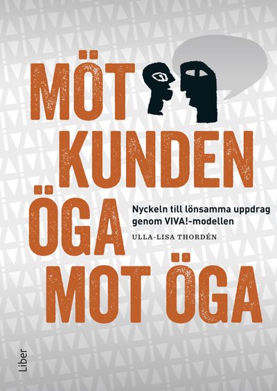 Möt kunden öga mot öga : nyckeln till lönsamma uppdrag genom VIVA!-modellen